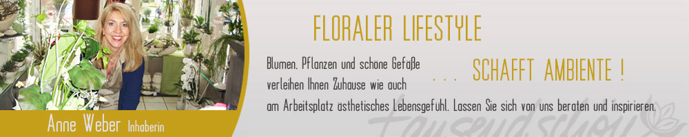 Floraler Lifestyle … schafft Ambiente ! Moderne Wohnraumaccessoires Blumen, Pflanzen und schöne Gefäße verleihen Ihnen Zuhause wie auch am Arbeitsplatz ästhetisches Lebensgefühl. Lassen Sie sich von uns beraten und inspirieren.